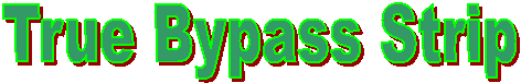 True Bypass Strip